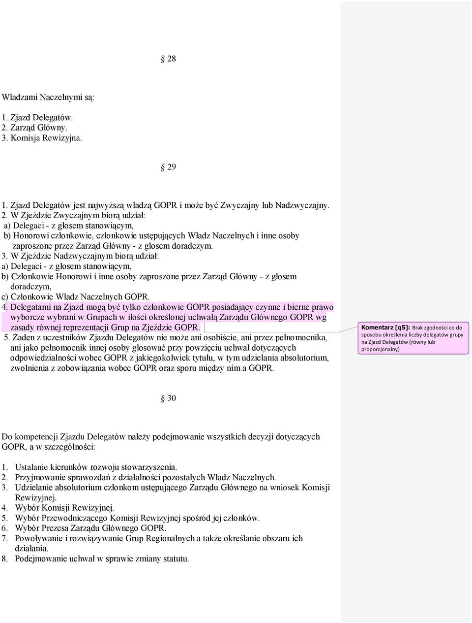 1. Zjazd Delegatów jest najwyższą władzą GOPR i może być Zwyczajny lub Nadzwyczajny. 2.