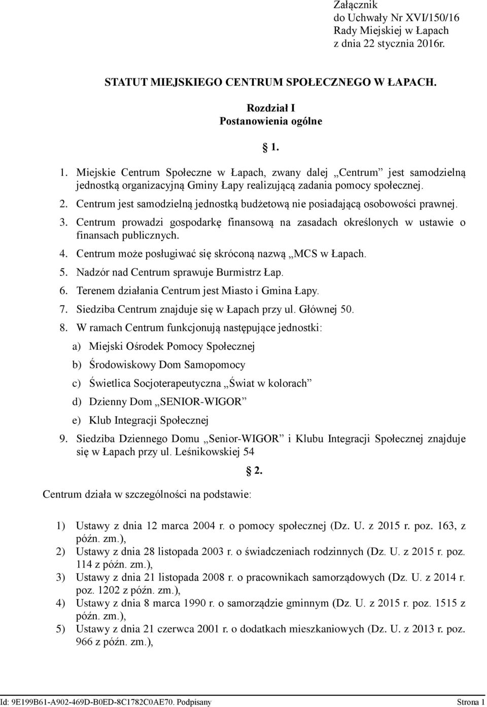 Centrum jest samodzielną jednostką budżetową nie posiadającą osobowości prawnej. 3. Centrum prowadzi gospodarkę finansową na zasadach określonych w ustawie o finansach publicznych. 4.