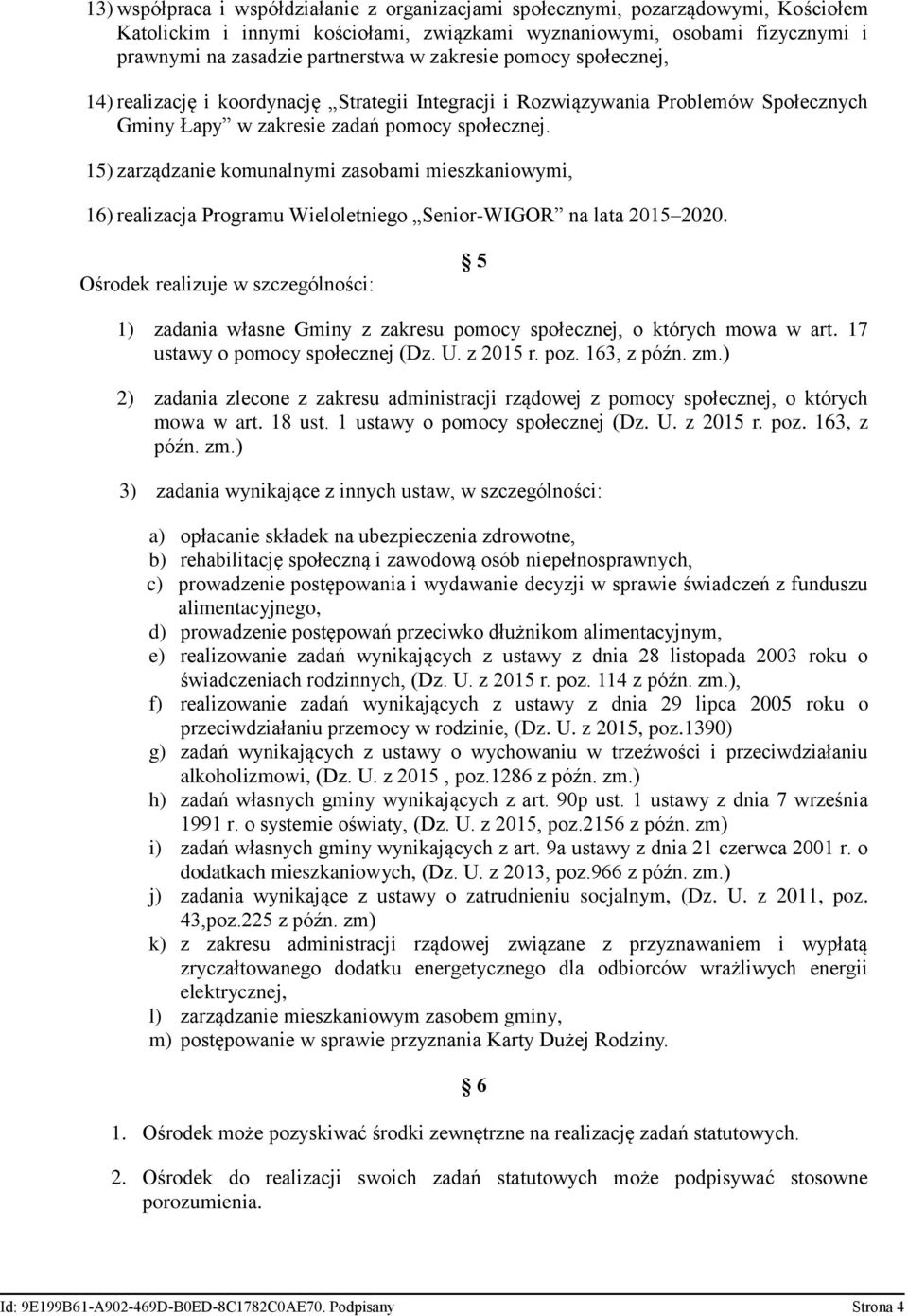 15) zarządzanie komunalnymi zasobami mieszkaniowymi, 16) realizacja Programu Wieloletniego Senior-WIGOR na lata 2015 2020.