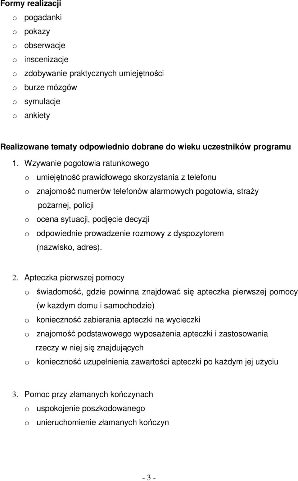 Wzywanie pogotowia ratunkowego o umiejętność prawidłowego skorzystania z telefonu o znajomość numerów telefonów alarmowych pogotowia, straży pożarnej, policji o ocena sytuacji, podjęcie decyzji o