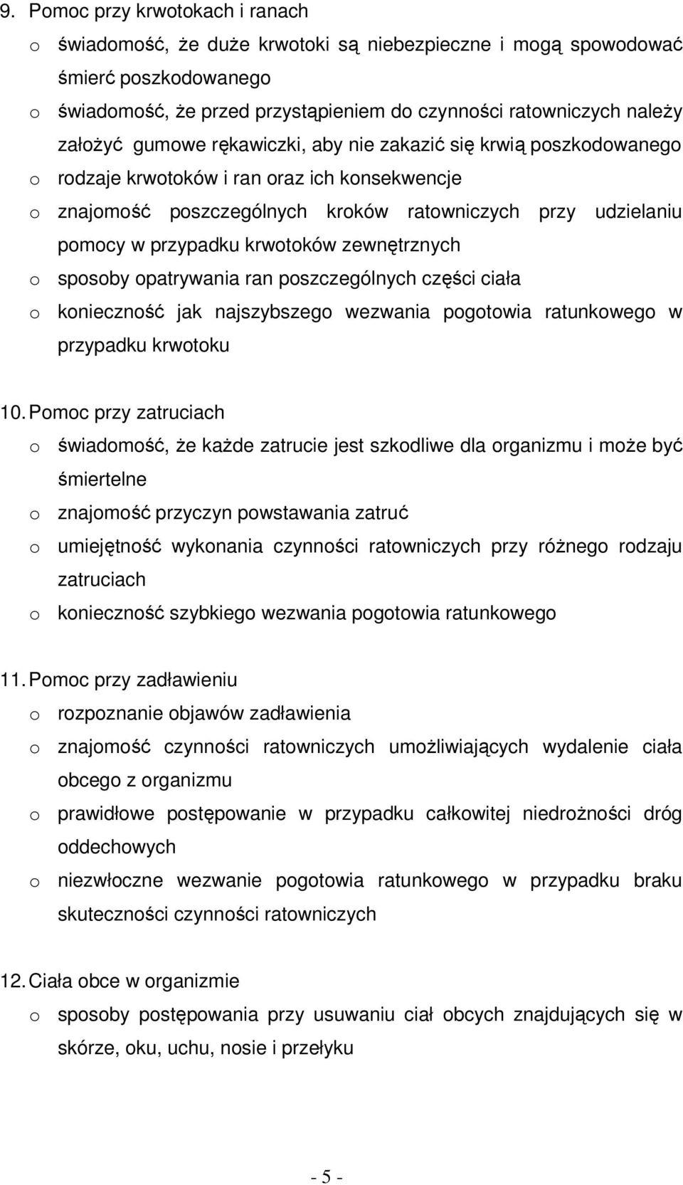 krwotoków zewnętrznych o sposoby opatrywania ran poszczególnych części ciała o konieczność jak najszybszego wezwania pogotowia ratunkowego w przypadku krwotoku 10.