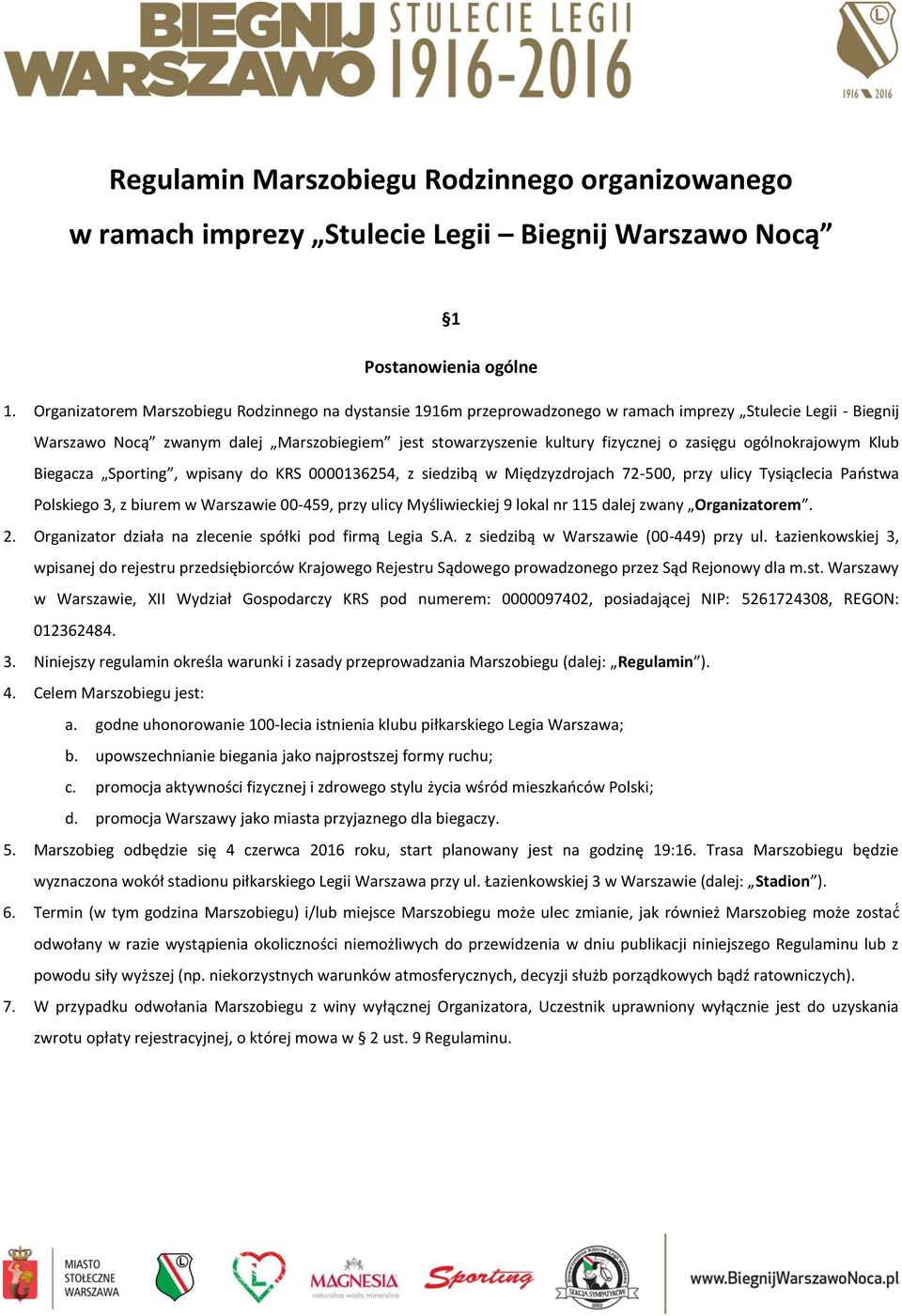 zasięgu ogólnokrajowym Klub Biegacza Sporting, wpisany do KRS 0000136254, z siedzibą w Międzyzdrojach 72-500, przy ulicy Tysiąclecia Państwa Polskiego 3, z biurem w Warszawie 00-459, przy ulicy