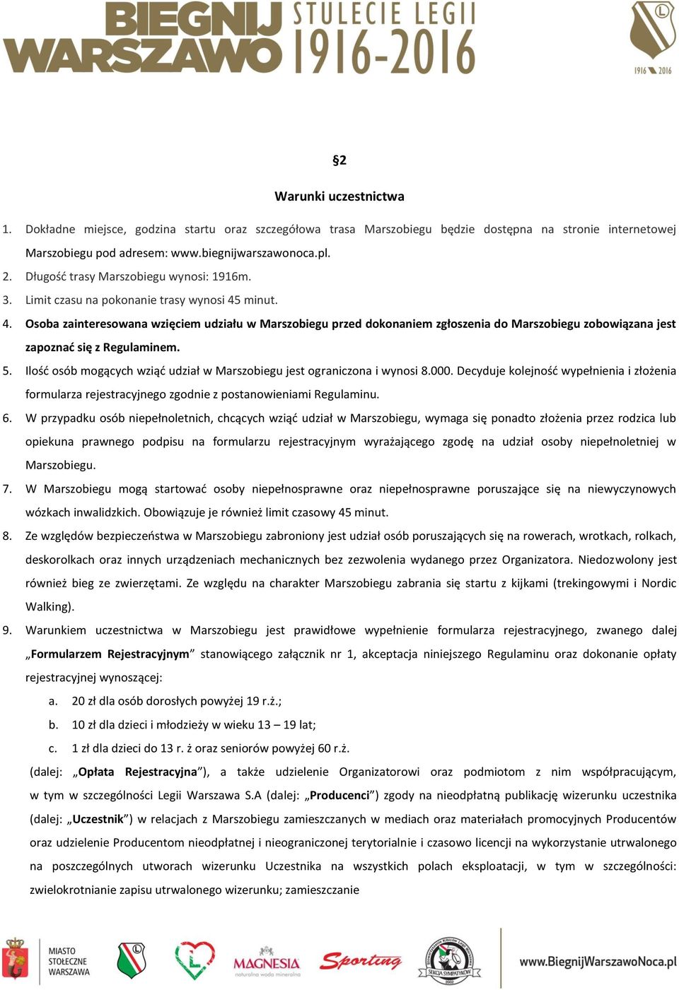 minut. 4. Osoba zainteresowana wzięciem udziału w Marszobiegu przed dokonaniem zgłoszenia do Marszobiegu zobowiązana jest zapoznać się z Regulaminem. 5.