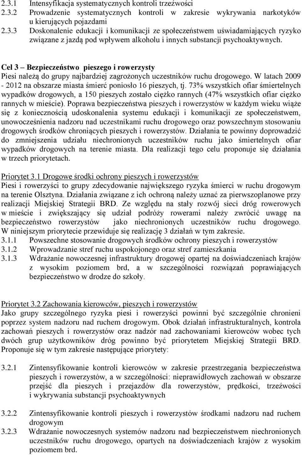 73% wszystkich ofiar śmiertelnych wypadków drogowych, a 150 pieszych zostało ciężko rannych (47% wszystkich ofiar ciężko rannych w mieście).