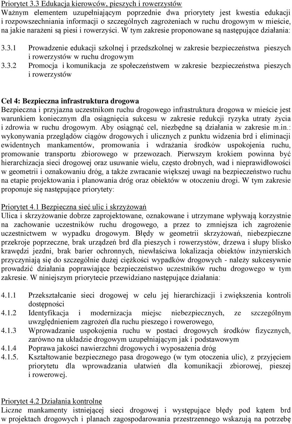 drogowym w mieście, na jakie narażeni są piesi i rowerzyści. W tym zakresie proponowane są następujące działania: 3.