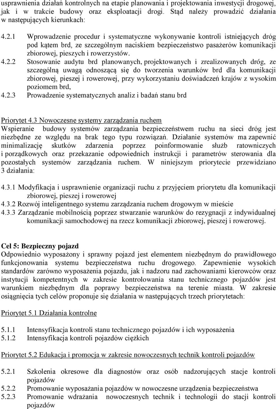 1 Wprowadzenie procedur i systematyczne wykonywanie kontroli istniejących dróg pod kątem brd, ze szczególnym naciskiem bezpieczeństwo pasażerów komunikacji zbiorowej, pieszych i rowerzystów. 4.2.