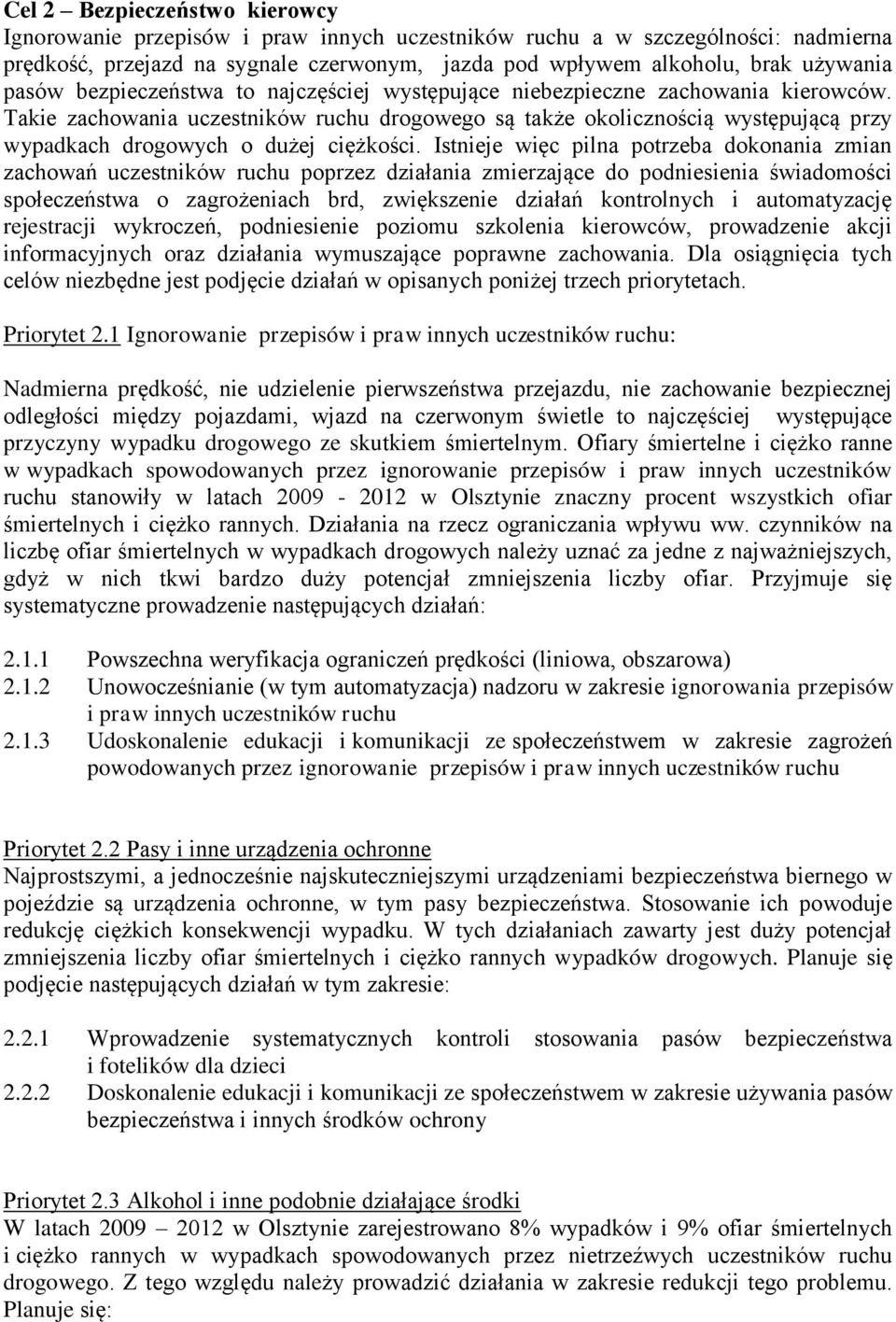 Takie zachowania uczestników ruchu drogowego są także okolicznością występującą przy wypadkach drogowych o dużej ciężkości.