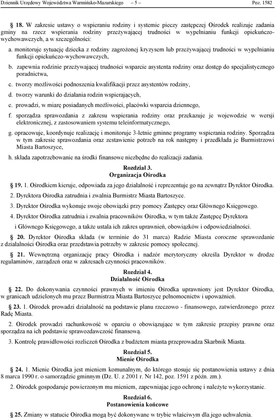 a w szczególności: a. monitoruje sytuację dziecka z rodziny zagrożonej kryzysem lub przeżywającej trudności w wypełnianiu funkcji opiekuńczo-wychowawczych, b.