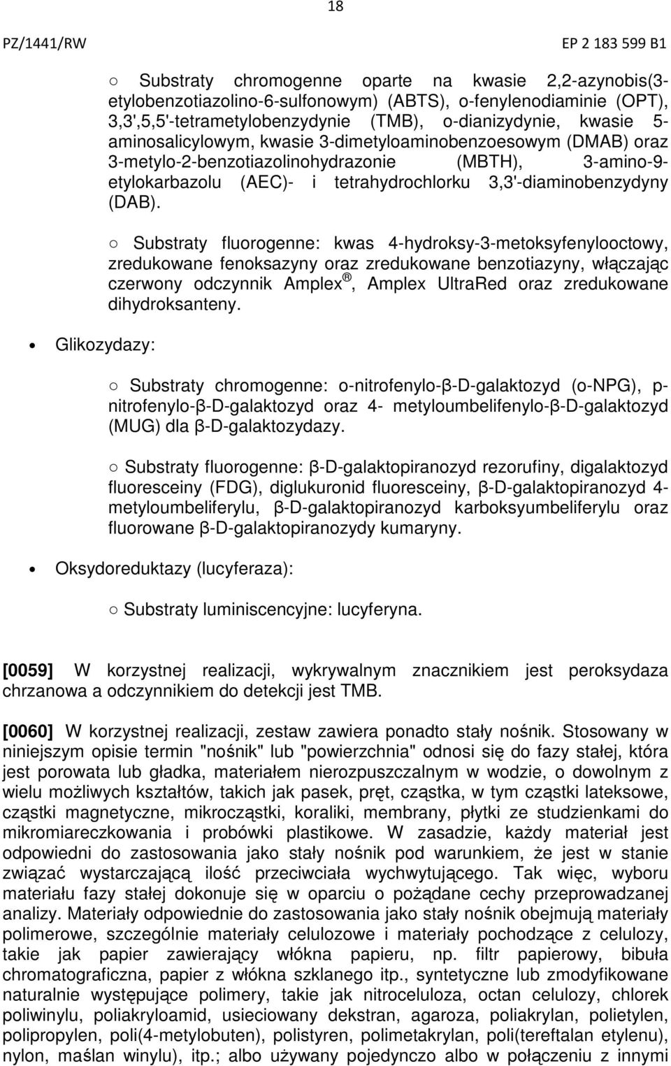Substraty fluorogenne: kwas 4-hydroksy-3-metoksyfenylooctowy, zredukowane fenoksazyny oraz zredukowane benzotiazyny, włączając czerwony odczynnik Amplex, Amplex UltraRed oraz zredukowane