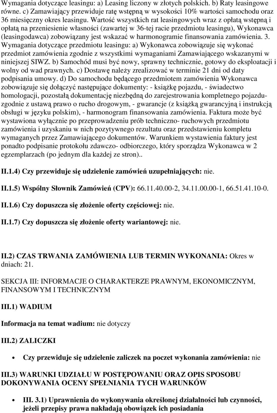 Wartość wszystkich rat leasingowych wraz z opłatą wstępną i opłatą na przeniesienie własności (zawartej w 36-tej racie przedmiotu leasingu), Wykonawca (leasingodawca) zobowiązany jest wskazać w