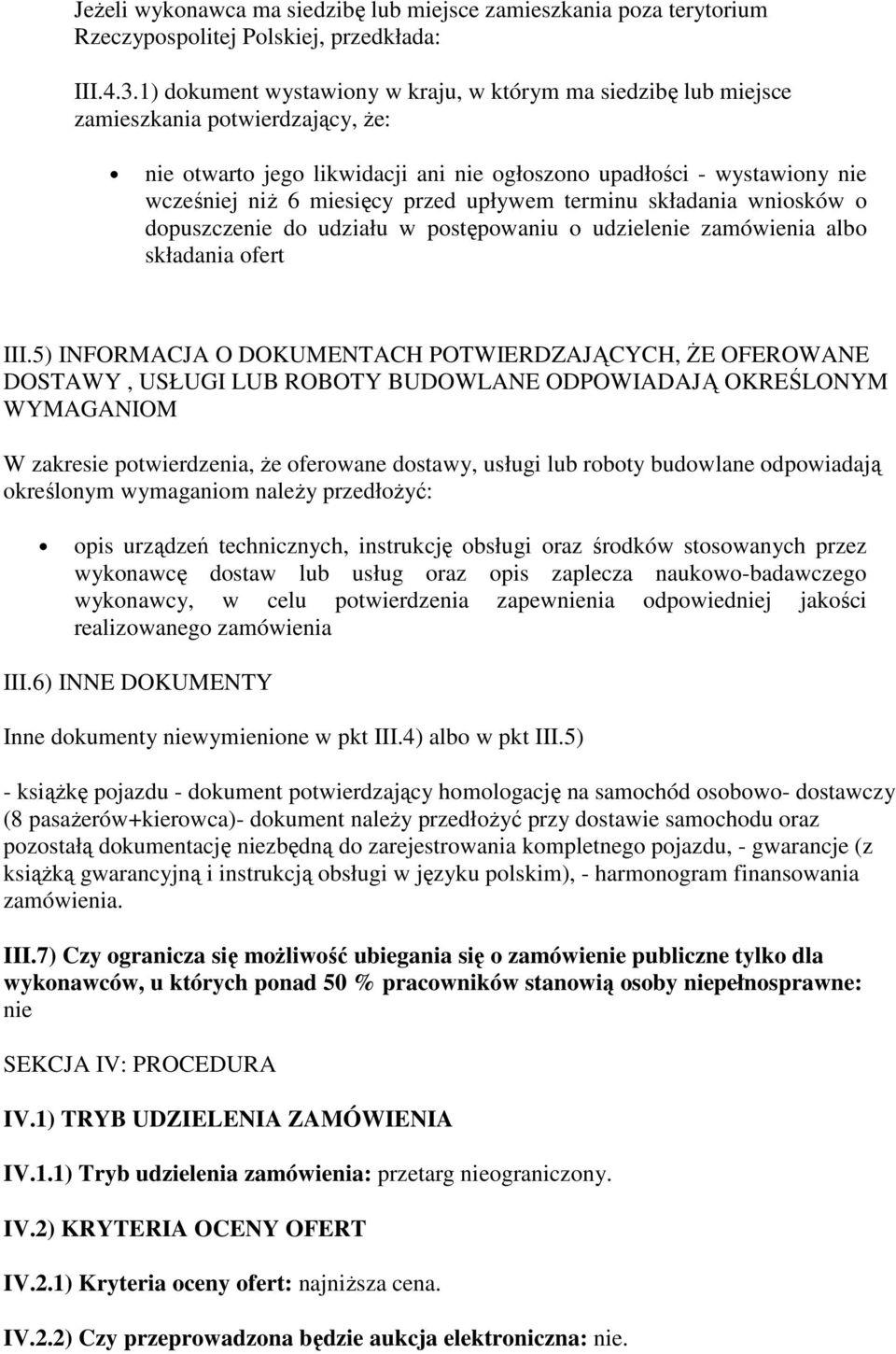 przed upływem terminu składania wniosków o dopuszczenie do udziału w postępowaniu o udzielenie zamówienia albo składania ofert III.