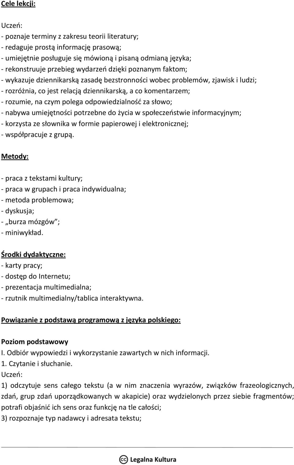 odpowiedzialność za słowo; - nabywa umiejętności potrzebne do życia w społeczeństwie informacyjnym; - korzysta ze słownika w formie papierowej i elektronicznej; - współpracuje z grupą.