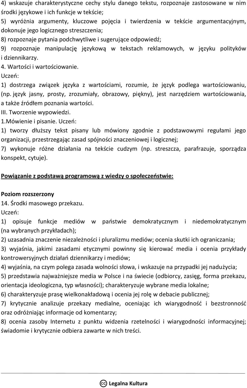 dziennikarzy. 4. Wartości i wartościowanie. 1) dostrzega związek języka z wartościami, rozumie, że język podlega wartościowaniu, (np.