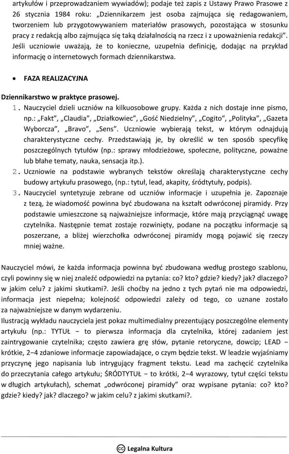 Jeśli uczniowie uważają, że to konieczne, uzupełnia definicję, dodając na przykład informację o internetowych formach dziennikarstwa. FAZA REALIZACYJNA Dziennikarstwo w praktyce prasowej. 1.