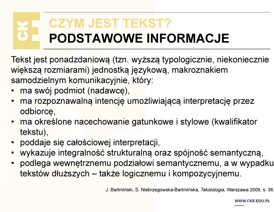 rozpoznawalną intencję umożliwiającą interpretację przez odbiorcę, ma określone nacechowanie gatunkowe i stylowe (kwalifikator tekstu), poddaje się całościowej