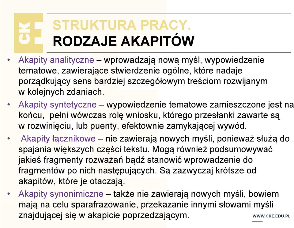 Akapity syntetyczne wypowiedzenie i tematowe zamieszczone jest na końcu, pełni wówczas rolę wniosku, którego przesłanki zawarte są w rozwinięciu, lub puenty, efektownie zamykającej wywód.