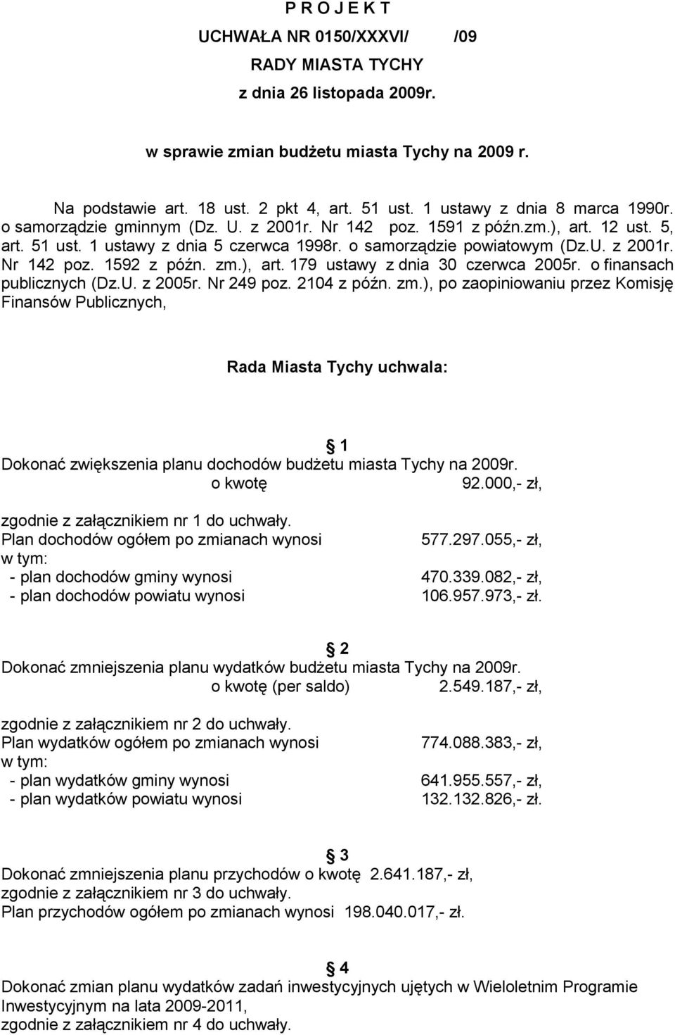 zm.), art. 179 ustawy z dnia 30 czerwca 2005r. o finansach publicznych (U. z 2005r. Nr 249 poz. 2104 z późn. zm.