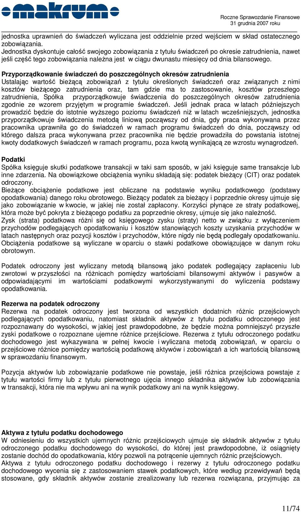 Przyporządkowanie świadczeń do poszczególnych okresów zatrudnienia Ustalając wartość bieŝącą zobowiązań z tytułu określonych świadczeń oraz związanych z nimi kosztów bieŝącego zatrudnienia oraz, tam