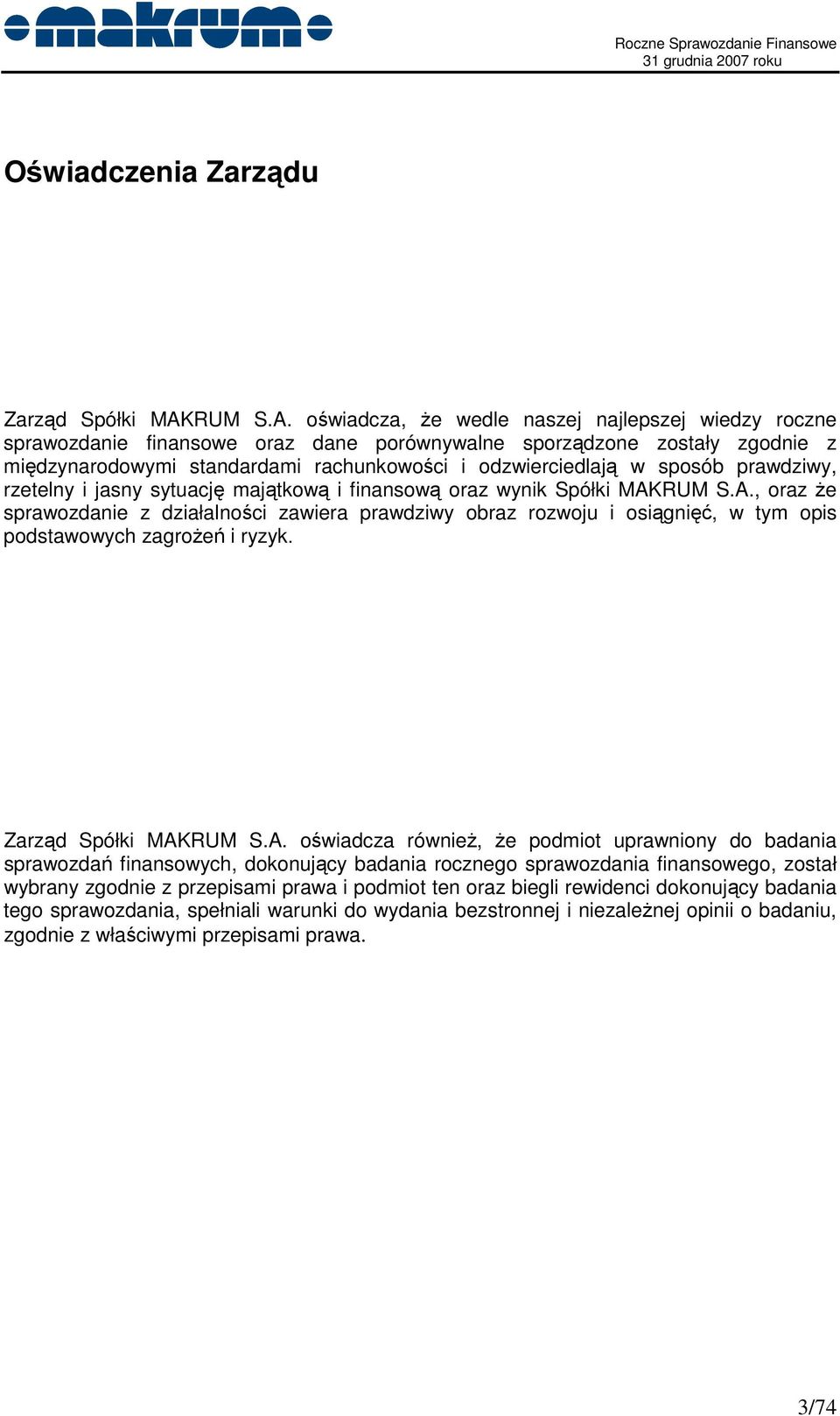oświadcza, Ŝe wedle naszej najlepszej wiedzy roczne sprawozdanie finansowe oraz dane porównywalne sporządzone zostały zgodnie z międzynarodowymi standardami rachunkowości i odzwierciedlają w sposób