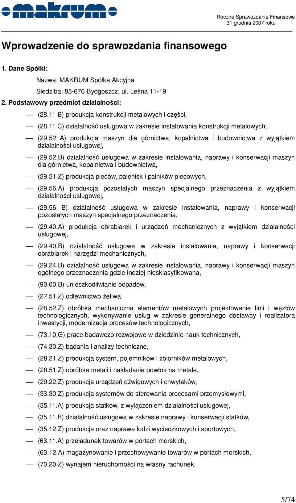 52 A) produkcja maszyn dla górnictwa, kopalnictwa i budownictwa z wyjątkiem działalności usługowej, (29.52.B) działalność usługowa w zakresie instalowania, naprawy i konserwacji maszyn dla górnictwa, kopalnictwa i budownictwa, (29.