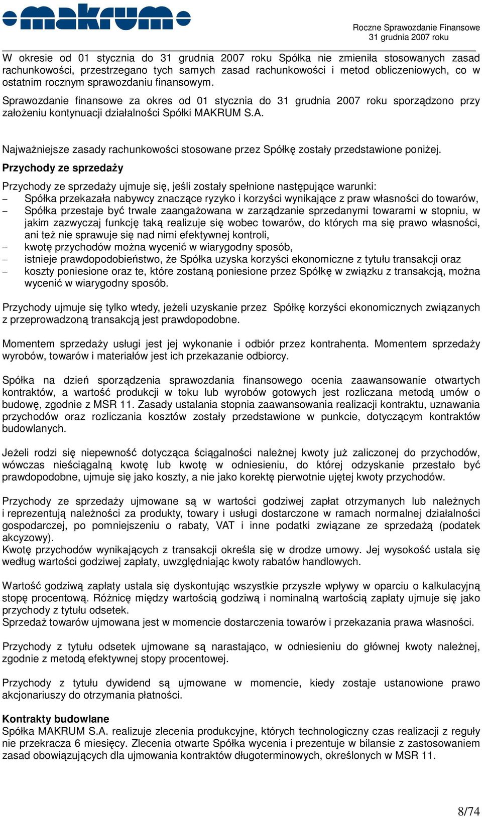 RUM S.A. NajwaŜniejsze zasady rachunkowości stosowane przez Spółkę zostały przedstawione poniŝej.