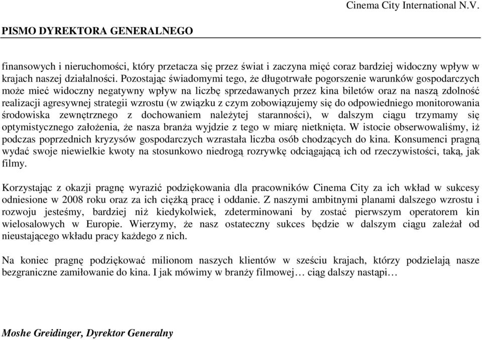 agresywnej strategii wzrostu (w związku z czym zobowiązujemy się do odpowiedniego monitorowania środowiska zewnętrznego z dochowaniem należytej staranności), w dalszym ciągu trzymamy się