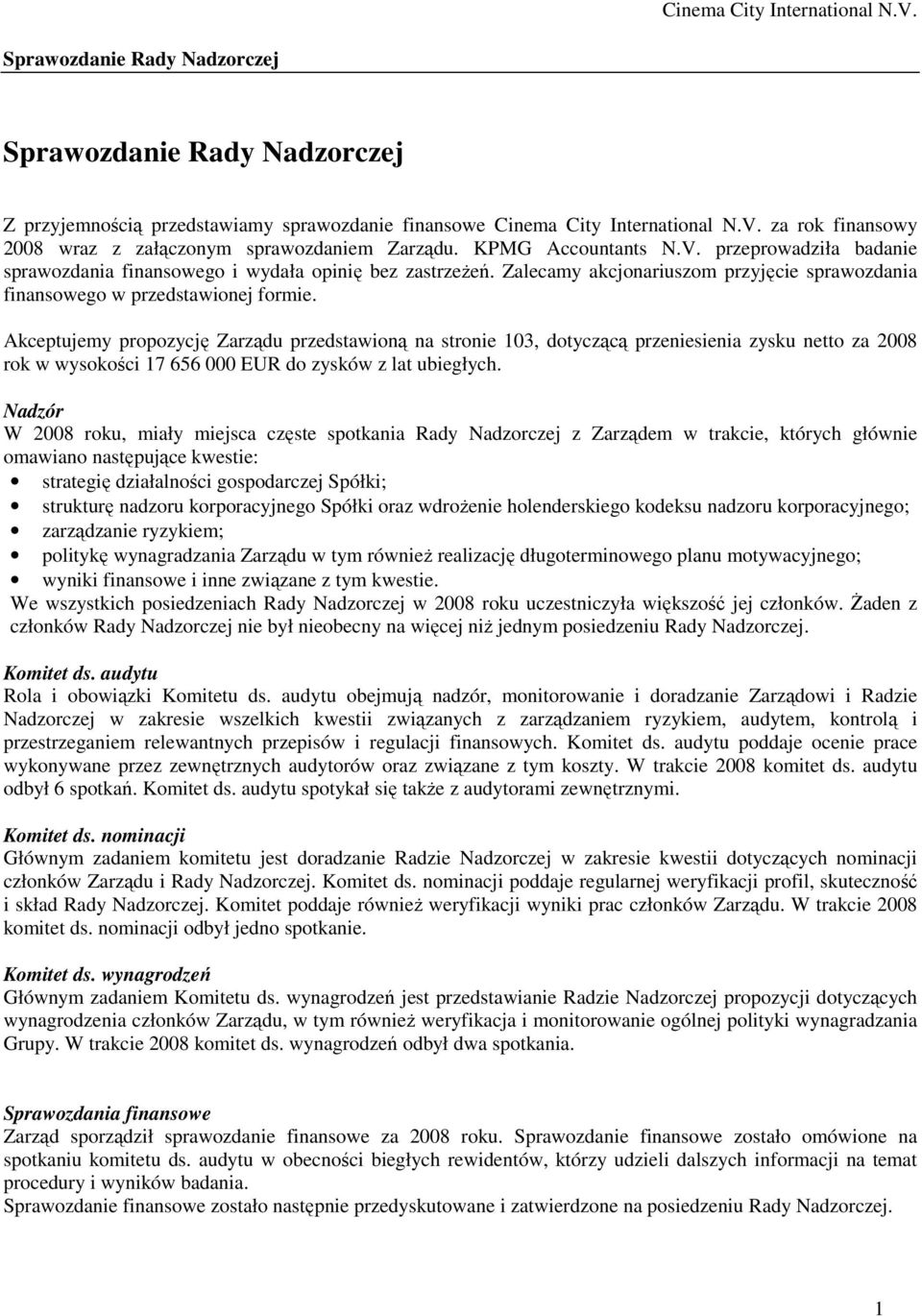 Zalecamy akcjonariuszom przyjęcie sprawozdania finansowego w przedstawionej formie.