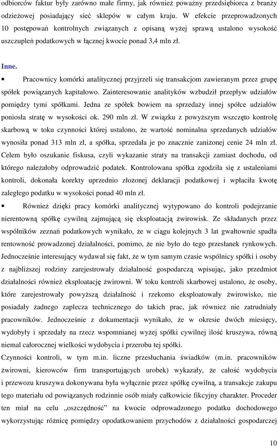 Pracownicy komórki analitycznej przyjrzeli się transakcjom zawieranym przez grupę spółek powiązanych kapitałowo. Zainteresowanie analityków wzbudził przepływ udziałów pomiędzy tymi spółkami.