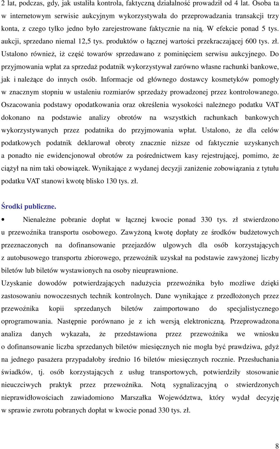 aukcji, sprzedano niemal 12,5 tys. produktów o łącznej wartości przekraczającej 600 tys. zł. Ustalono równieŝ, iŝ część towarów sprzedawano z pominięciem serwisu aukcyjnego.