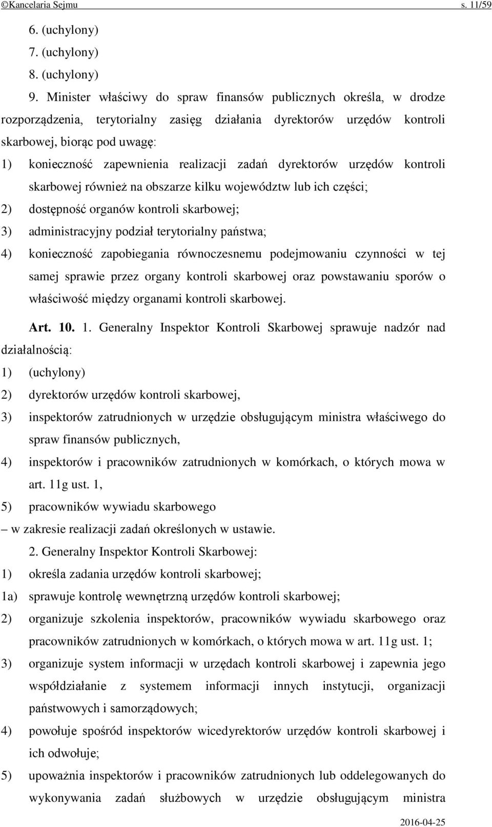 realizacji zadań dyrektorów urzędów kontroli skarbowej również na obszarze kilku województw lub ich części; 2) dostępność organów kontroli skarbowej; 3) administracyjny podział terytorialny państwa;