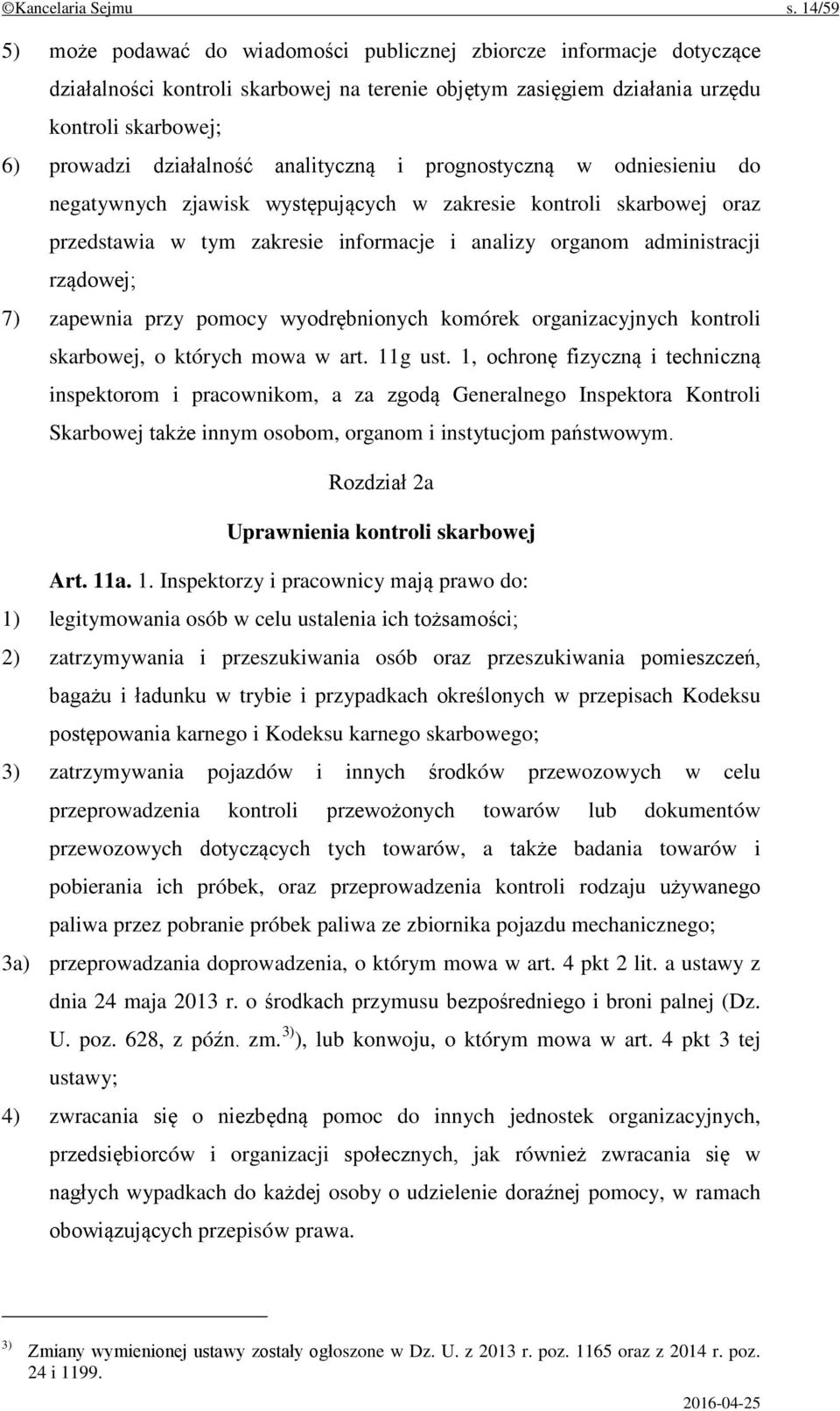 analityczną i prognostyczną w odniesieniu do negatywnych zjawisk występujących w zakresie kontroli skarbowej oraz przedstawia w tym zakresie informacje i analizy organom administracji rządowej; 7)