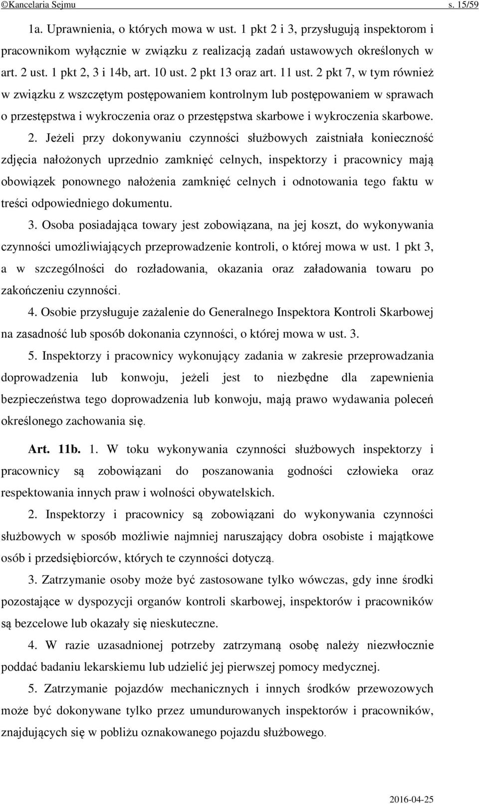 2 pkt 7, w tym również w związku z wszczętym postępowaniem kontrolnym lub postępowaniem w sprawach o przestępstwa i wykroczenia oraz o przestępstwa skarbowe i wykroczenia skarbowe. 2.