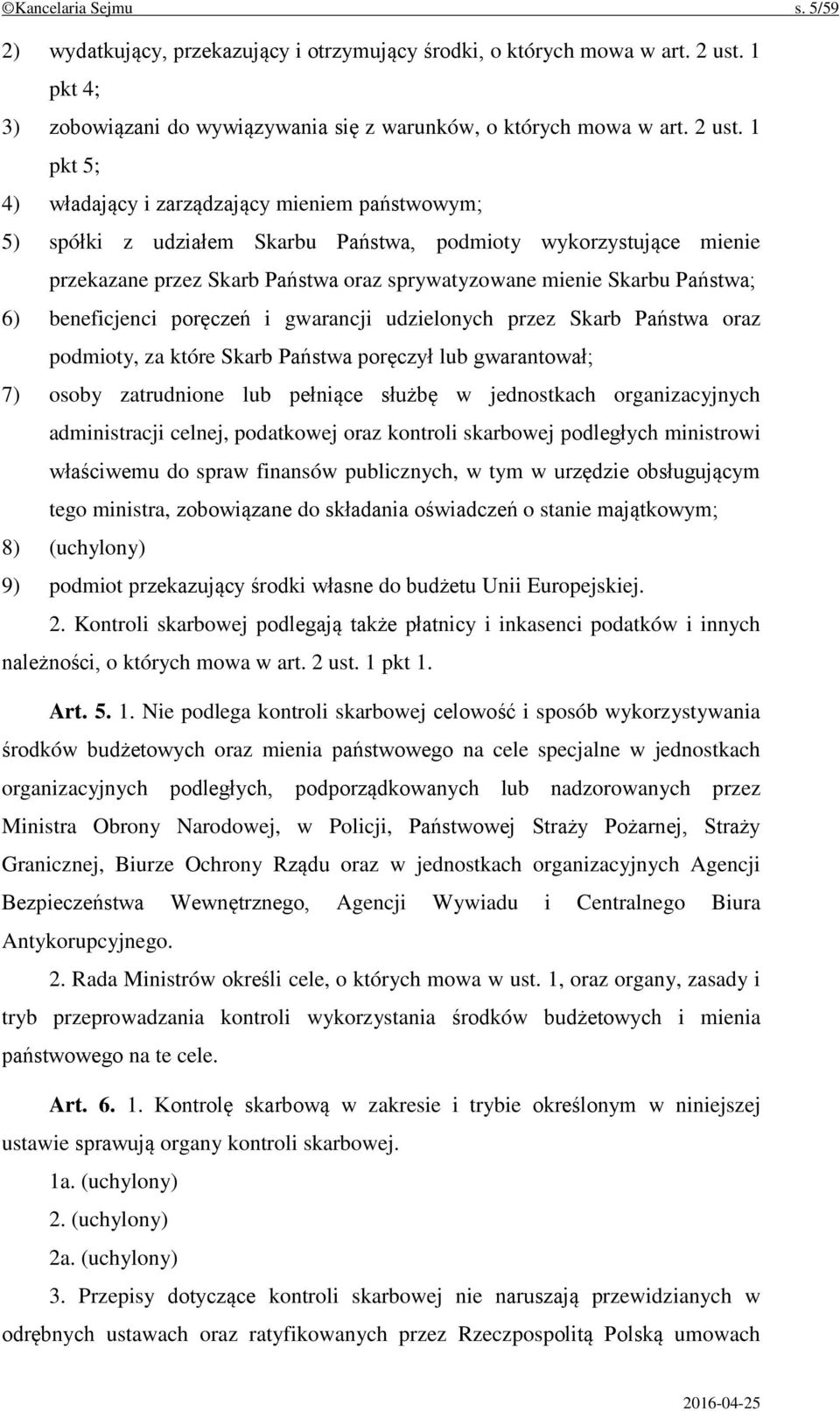 1 pkt 5; 4) władający i zarządzający mieniem państwowym; 5) spółki z udziałem Skarbu Państwa, podmioty wykorzystujące mienie przekazane przez Skarb Państwa oraz sprywatyzowane mienie Skarbu Państwa;