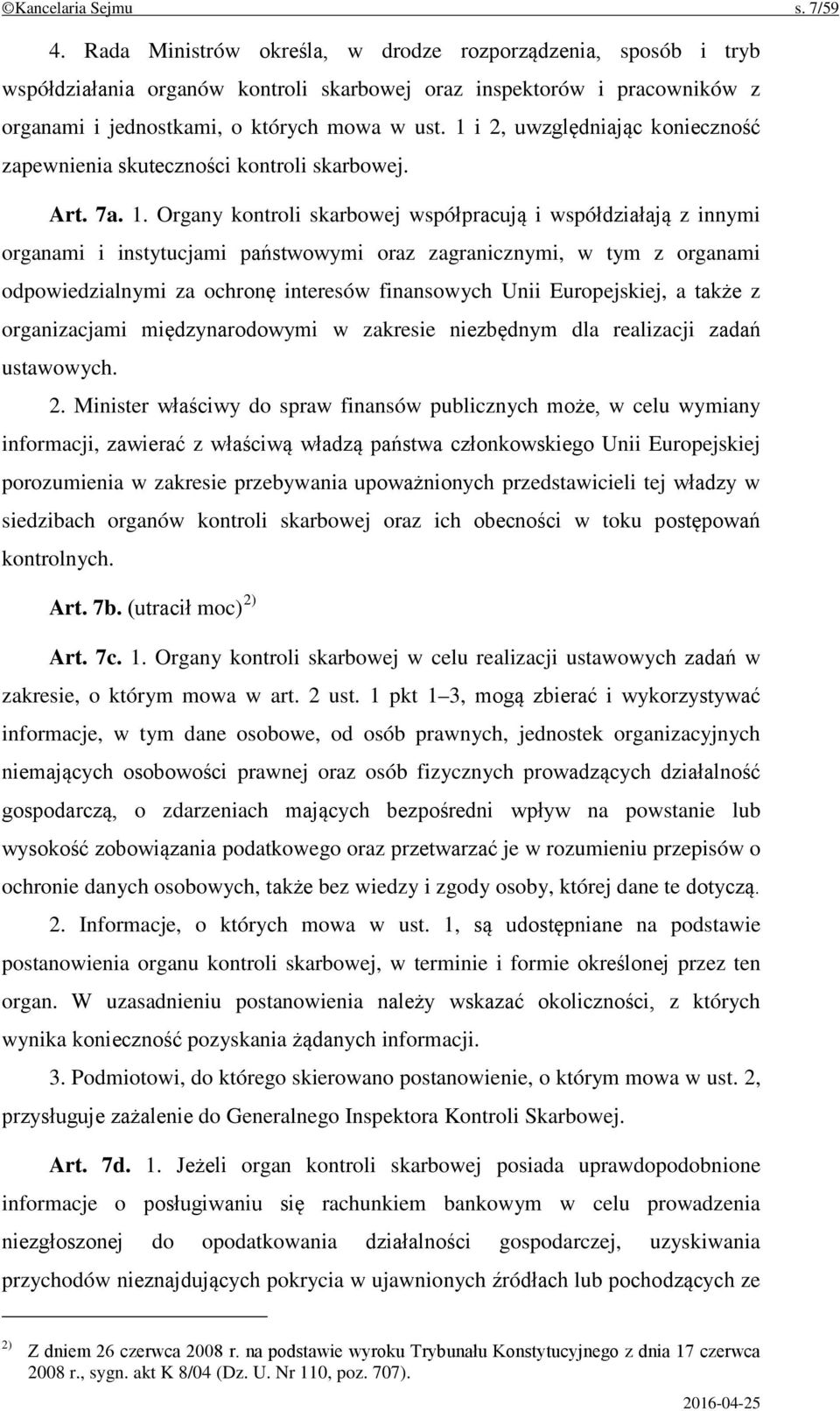 1 i 2, uwzględniając konieczność zapewnienia skuteczności kontroli skarbowej. Art. 7a. 1.