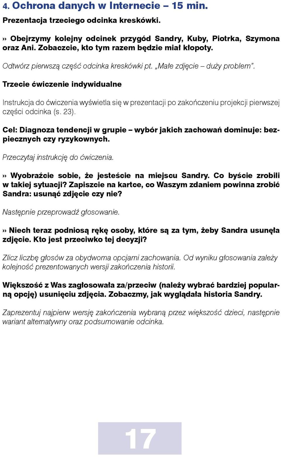 Trzecie ćwiczenie indywidualne Instrukcja do ćwiczenia wyświetla się w prezentacji po zakończeniu projekcji pierwszej części odcinka (s. 23).