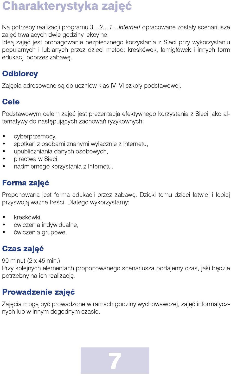 Odbiorcy Zajęcia adresowane są do uczniów klas IV VI szkoły podstawowej.