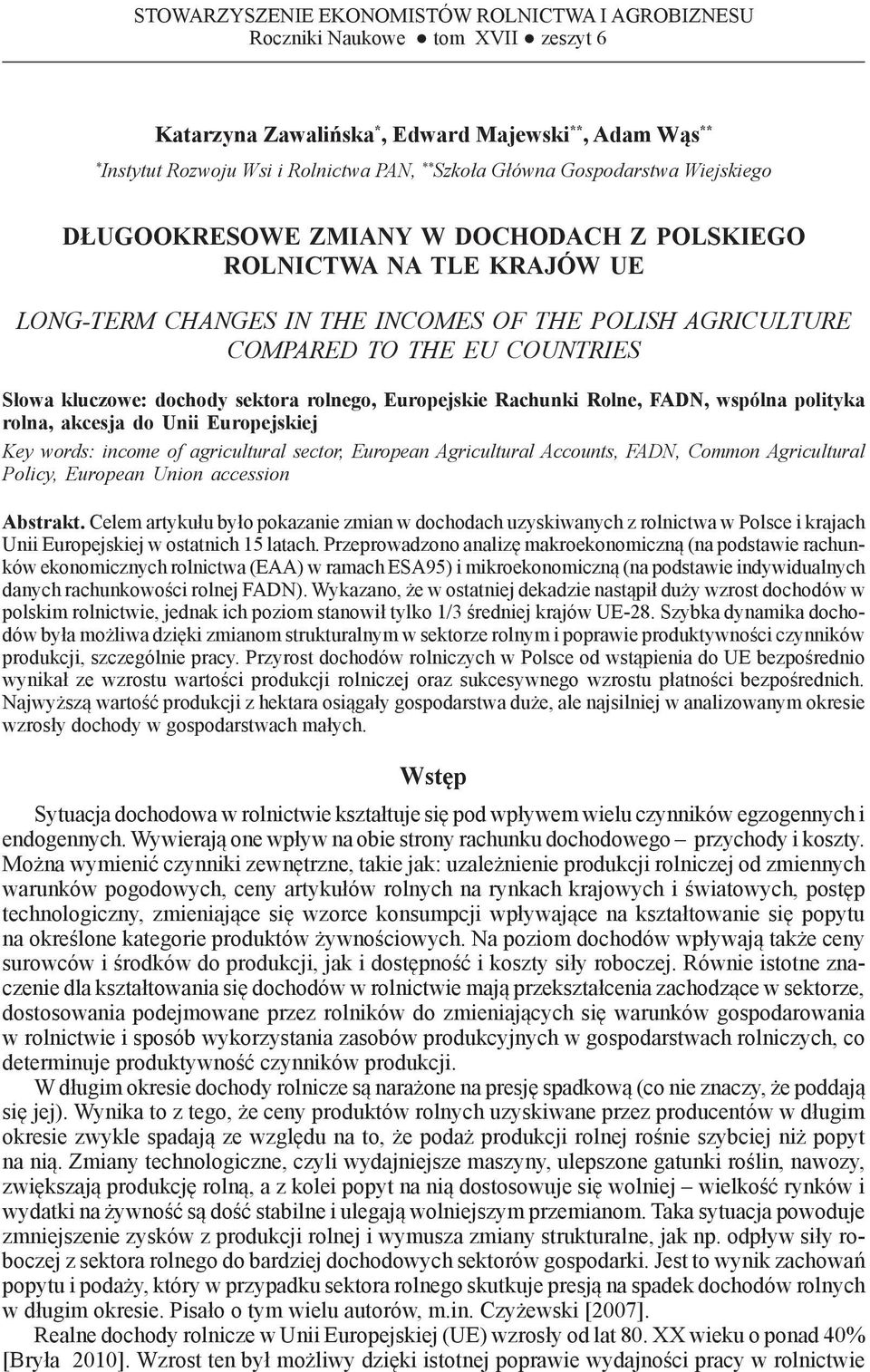 INCOMES OF THE POLISH AGRICULTURE COMPARED TO THE EU COUNTRIES Słowa kluczowe: dochody sektora rolnego, Europejskie Rachunki Rolne, FADN, wspólna polityka rolna, akcesja do Unii Europejskiej Key