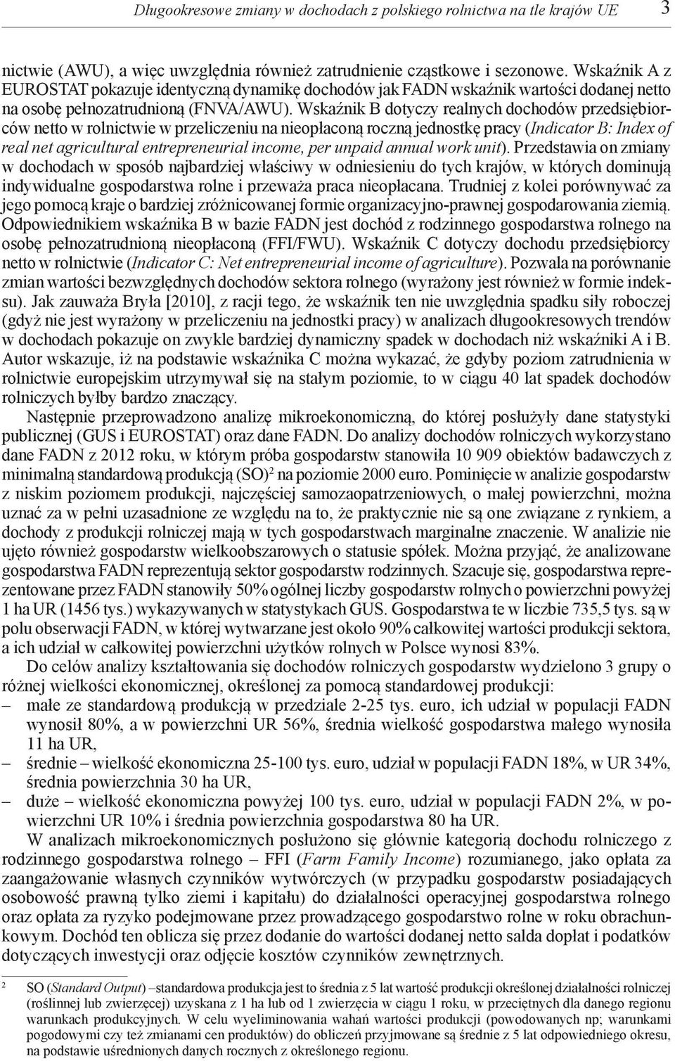 Wskaźnik B dotyczy realnych dochodów przedsiębiorców netto w rolnictwie w przeliczeniu na nieopłaconą roczną jednostkę pracy (Indicator B: Index of real net agricultural entrepreneurial income, per