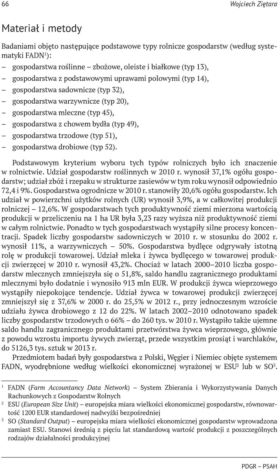 trzodowe (typ 51), gospodarstwa drobiowe (typ 52). Podstawowym kryterium wyboru tych typów rolniczych było ich znaczenie w rolnictwie. Udział gospodarstw roślinnych w 2010 r.