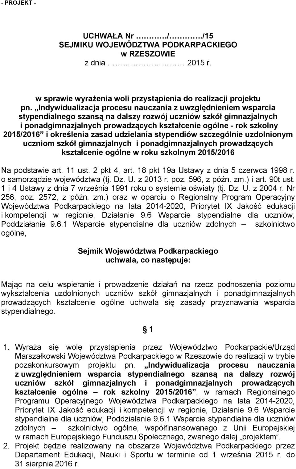 2015/2016 i określenia zasad udzielania stypendiów szczególnie uzdolnionym uczniom szkół gimnazjalnych i ponadgimnazjalnych prowadzących kształcenie ogólne w roku szkolnym 2015/2016 Na podstawie art.