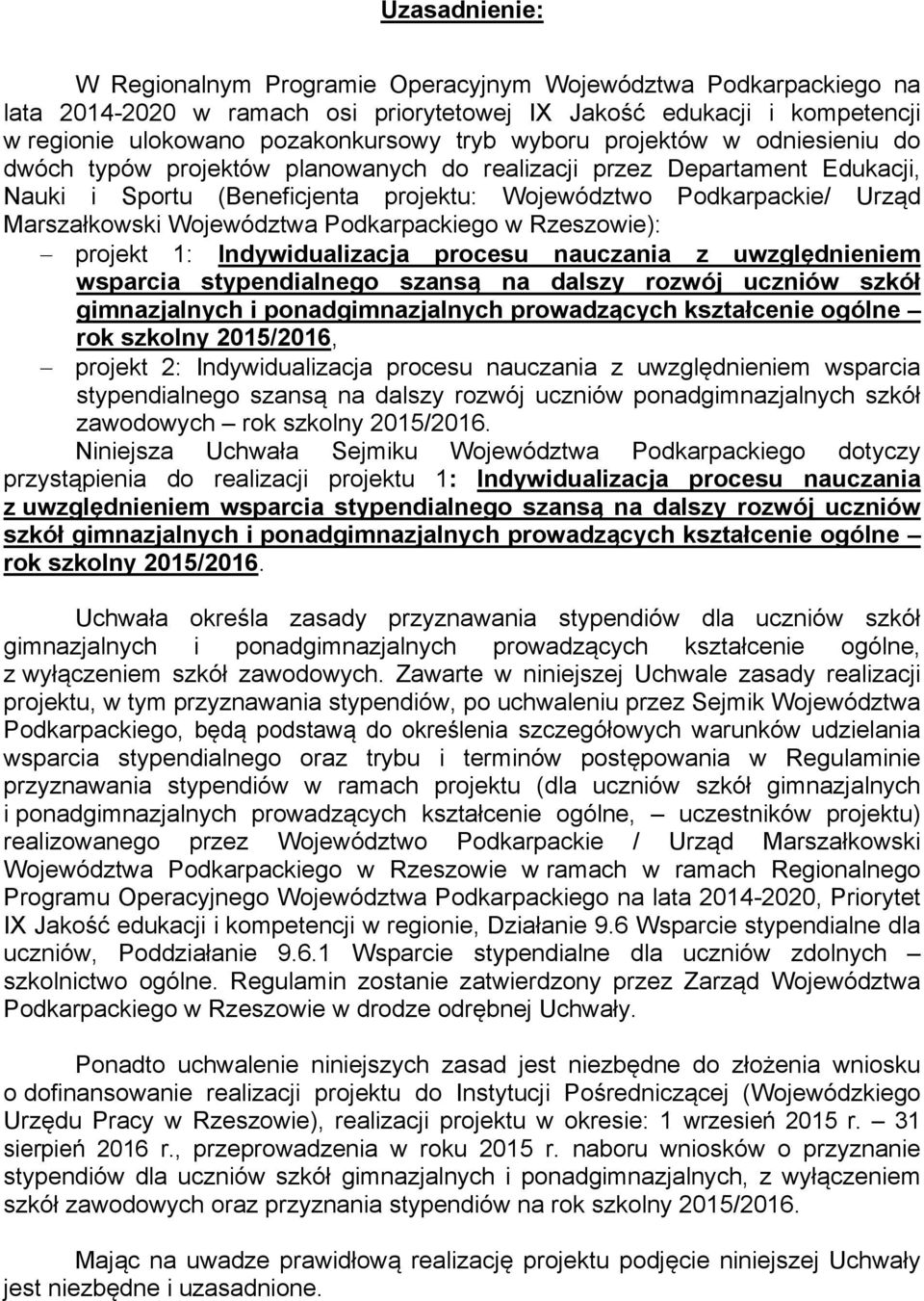 Województwa Podkarpackiego w Rzeszowie): projekt 1: Indywidualizacja procesu nauczania z uwzględnieniem wsparcia stypendialnego szansą na dalszy rozwój uczniów szkół gimnazjalnych i