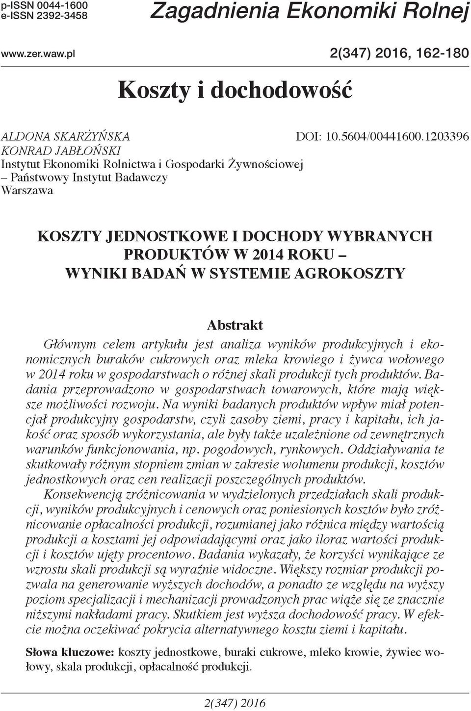 SYSTEMIE AGROKOSZTY Abstrakt Głównym celem artykułu jest analiza wyników produkcyjnych i ekonomicznych buraków cukrowych oraz mleka krowiego i żywca wołowego w 2014 roku w gospodarstwach o różnej