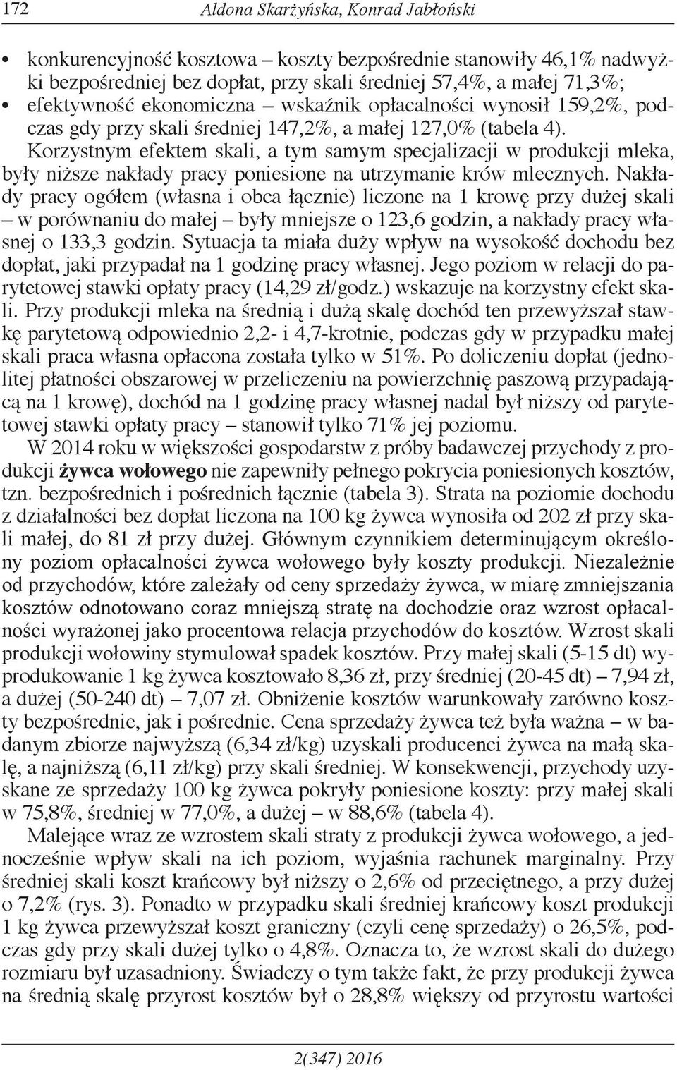 Korzystnym efektem skali, a tym samym specjalizacji w produkcji mleka, były niższe nakłady pracy poniesione na utrzymanie krów mlecznych.