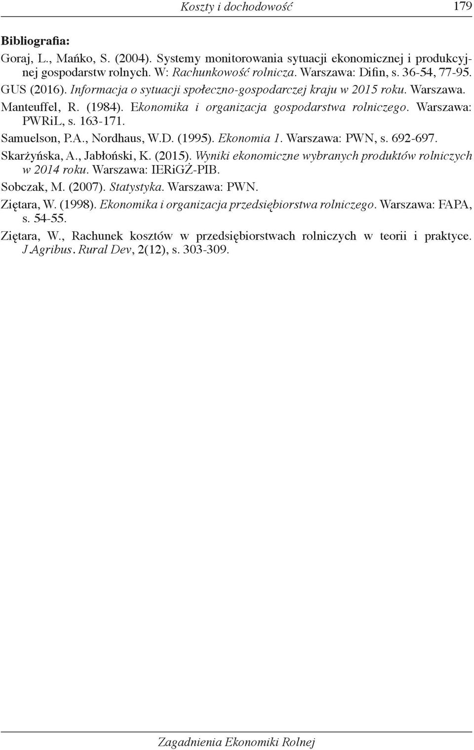 Samuelson, P.A., Nordhaus, W.D. (1995). Ekonomia 1. Warszawa: PWN, s. 692-697. Skarżyńska, A., Jabłoński, K. (2015). Wyniki ekonomiczne wybranych produktów rolniczych w 2014 roku.