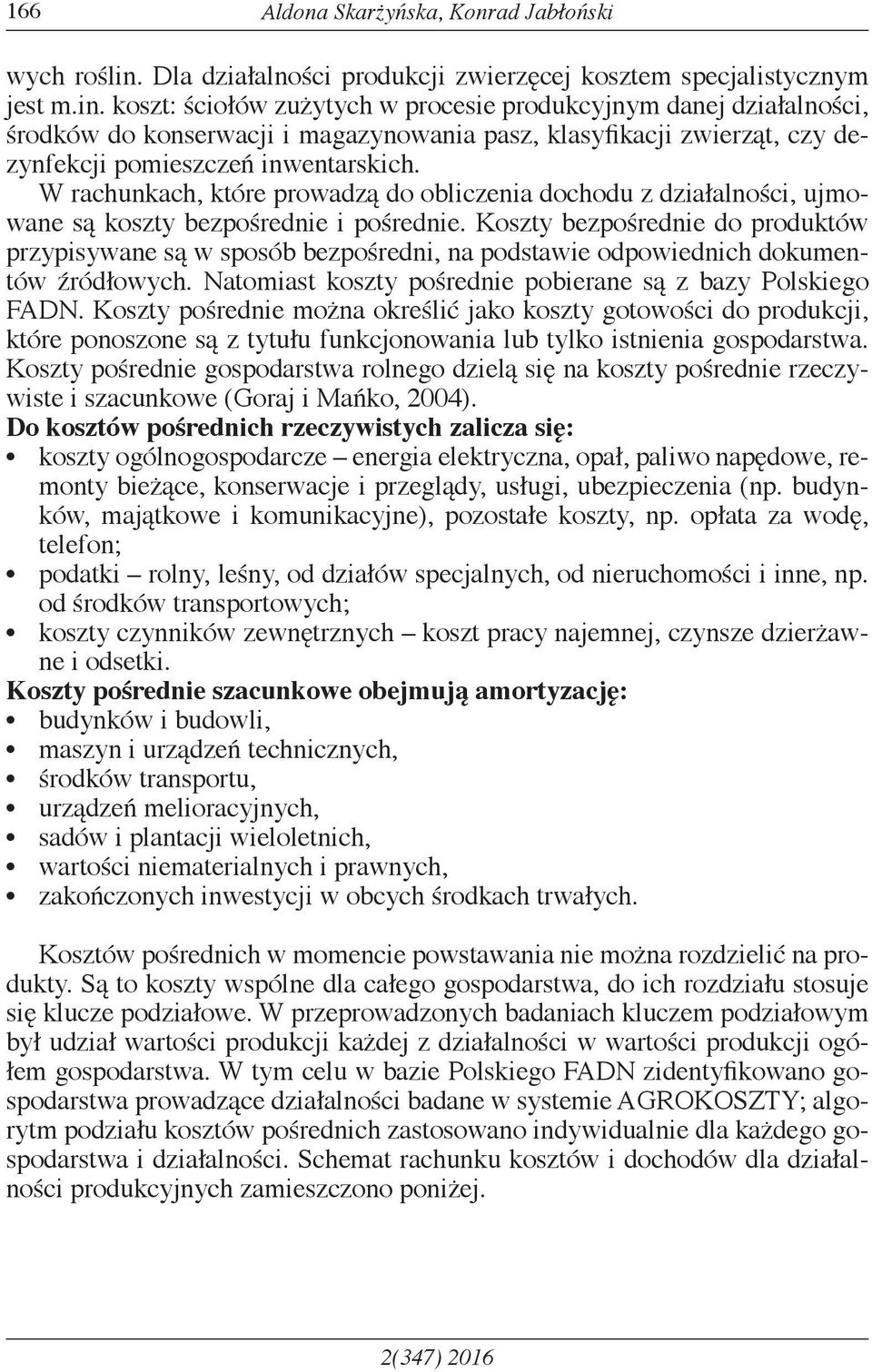 koszt: ściołów zużytych w procesie produkcyjnym danej działalności, środków do konserwacji i magazynowania pasz, klasyfikacji zwierząt, czy dezynfekcji pomieszczeń inwentarskich.