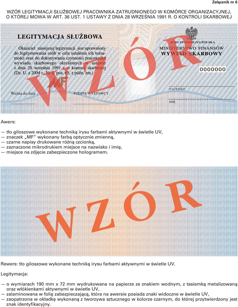 miejsce na nazwisko i imię, miejsce na zdjęcie zabezpieczone hologramem. Rewers: tło giloszowe wykonane techniką irysu farbami aktywnymi w świetle UV.