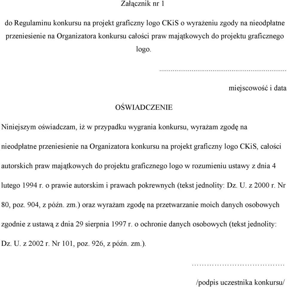 całości autorskich praw majątkowych do projektu graficznego logo w rozumieniu ustawy z dnia 4 lutego 1994 r. o prawie autorskim i prawach pokrewnych (tekst jednolity: Dz. U. z 2000 r. Nr 80, poz.