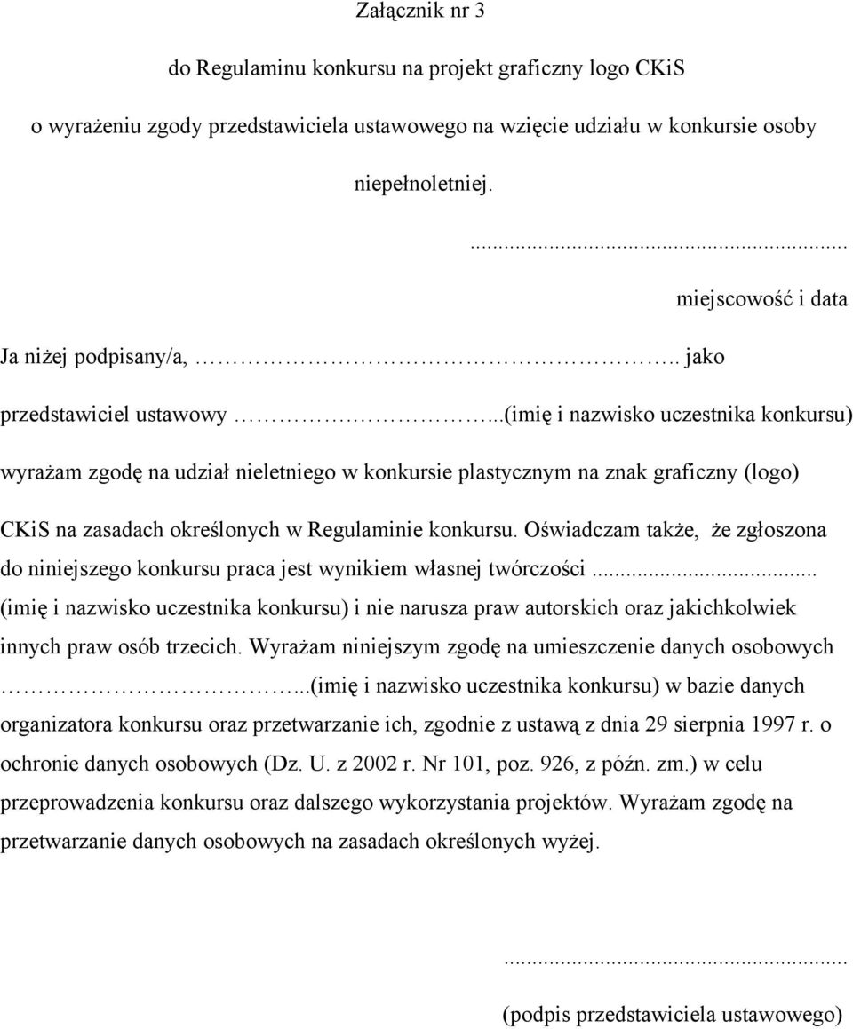 ...(imię i nazwisko uczestnika konkursu) wyrażam zgodę na udział nieletniego w konkursie plastycznym na znak graficzny (logo) CKiS na zasadach określonych w Regulaminie konkursu.