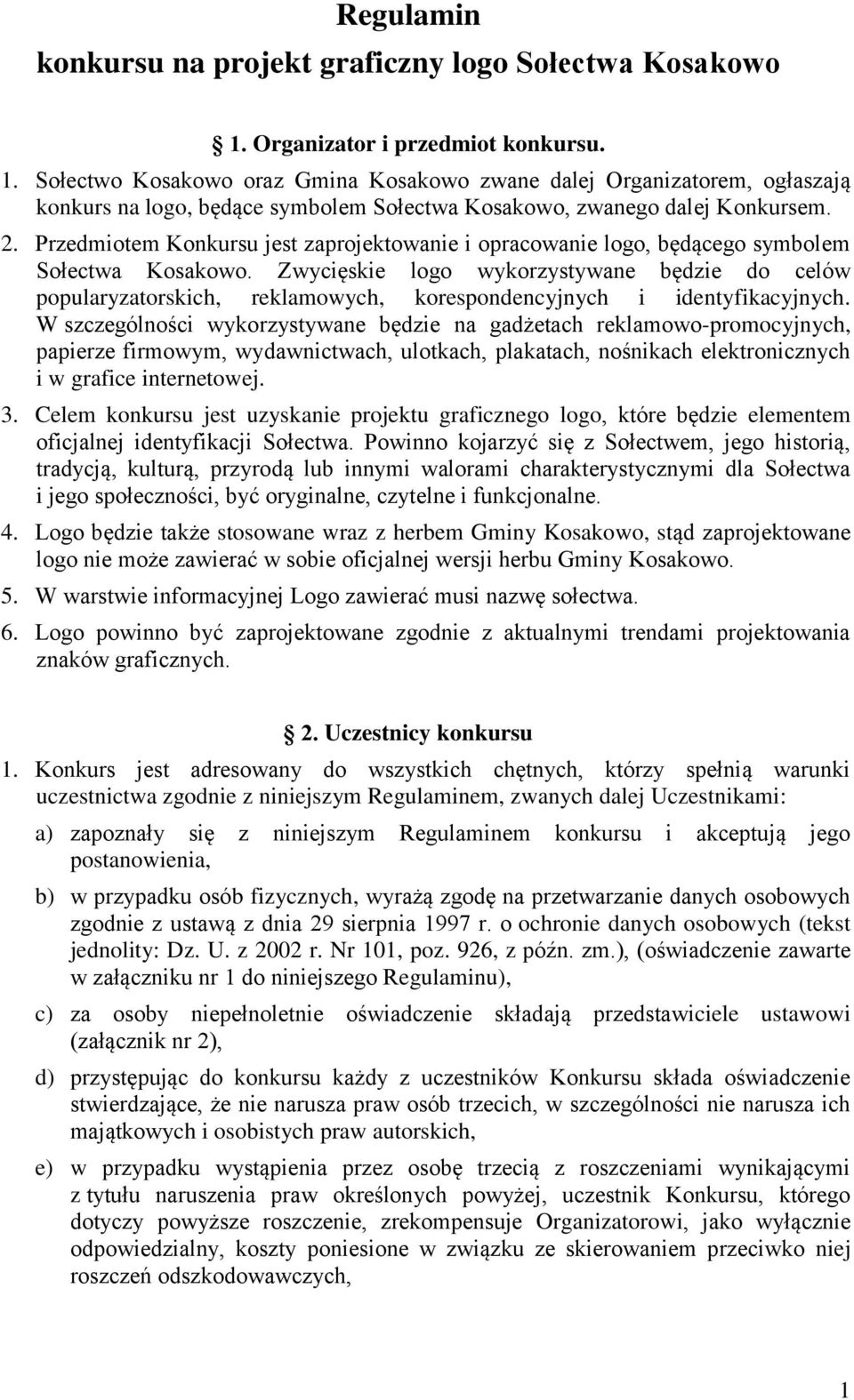 Przedmiotem Konkursu jest zaprojektowanie i opracowanie logo, będącego symbolem Sołectwa Kosakowo.