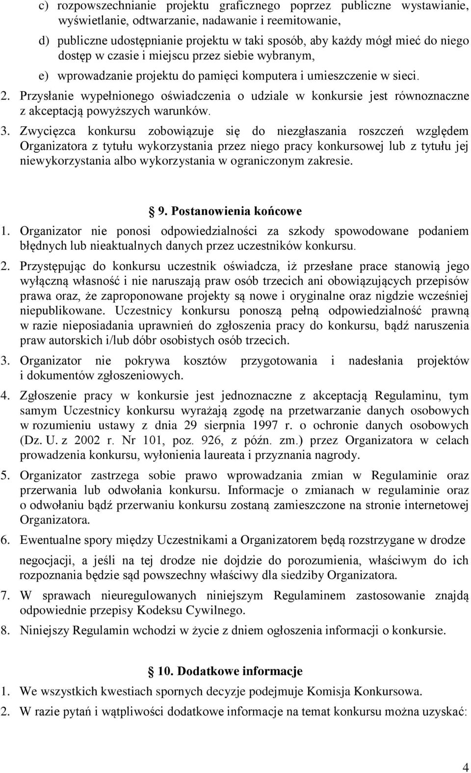 Przysłanie wypełnionego oświadczenia o udziale w konkursie jest równoznaczne z akceptacją powyższych warunków. 3.